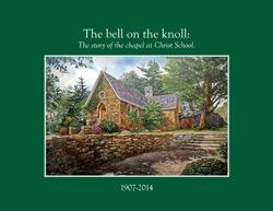 The Bell on the Knoll: The Story of the chapel at Christ School